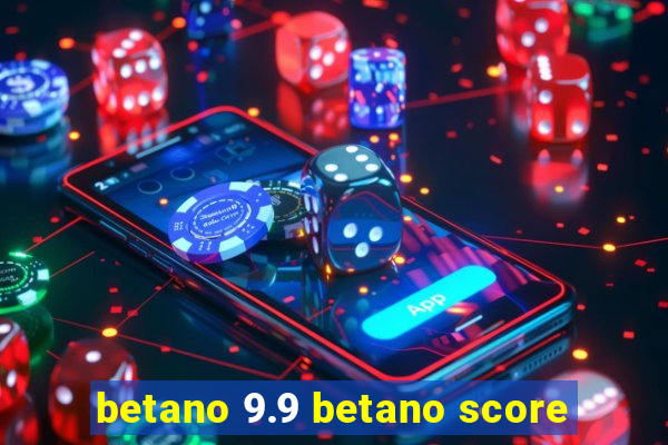 betano 9.9 betano score